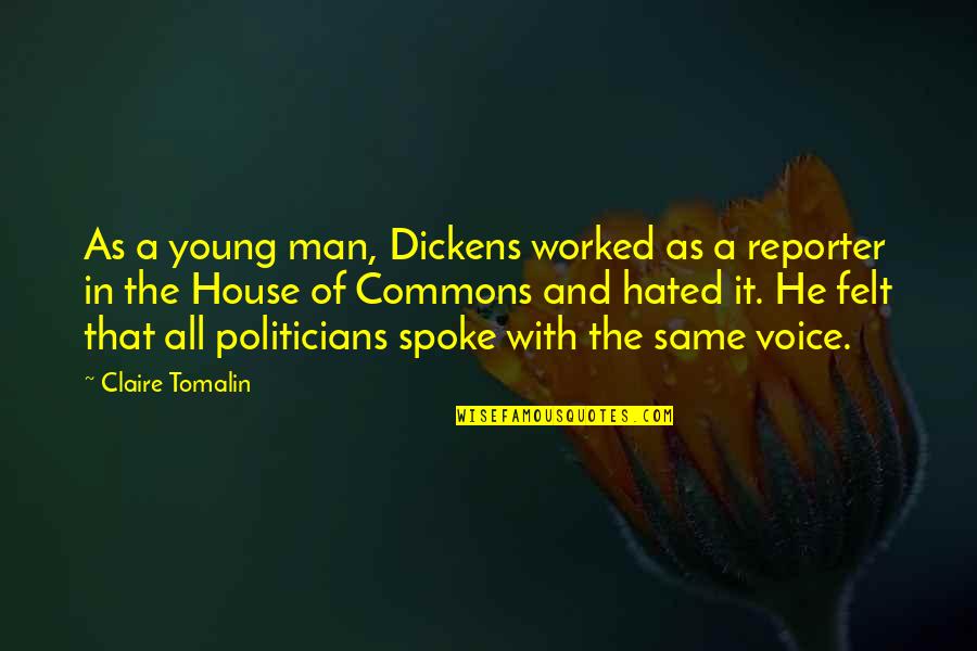Man Of The House Quotes By Claire Tomalin: As a young man, Dickens worked as a Man Of The House Quotes By Claire Tomalin: As a young man, Dickens worked as a