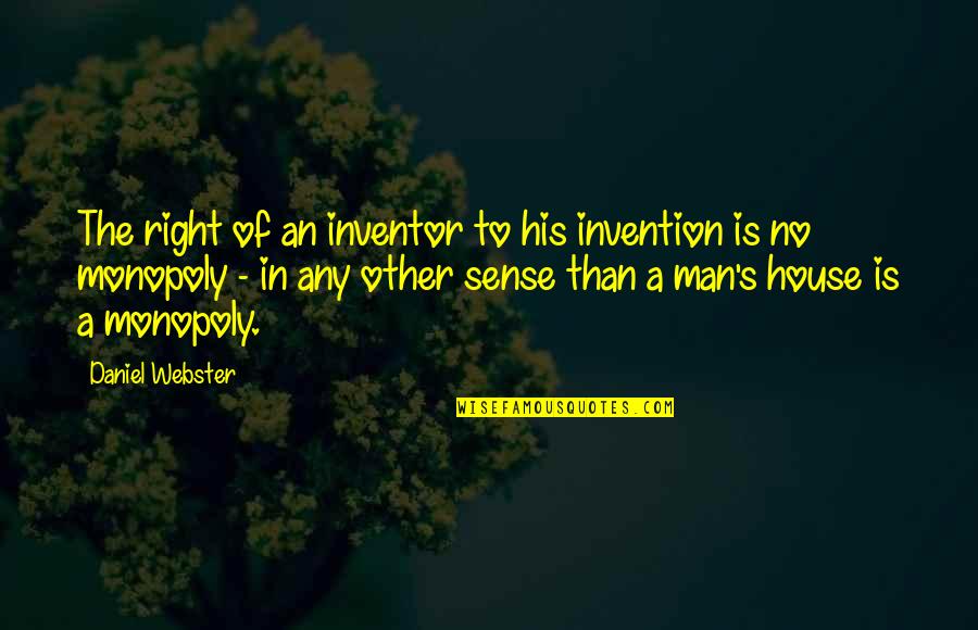 Man Of The House Quotes By Daniel Webster: The right of an inventor to his invention Man Of The House Quotes By Daniel Webster: The right of an inventor to his invention