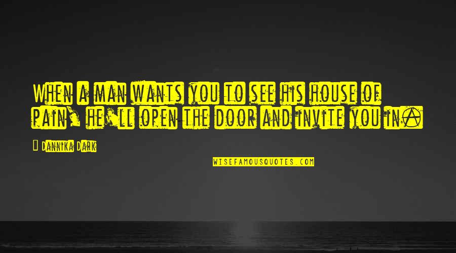 Man Of The House Quotes By Dannika Dark: When a man wants you to see his Man Of The House Quotes By Dannika Dark: When a man wants you to see his