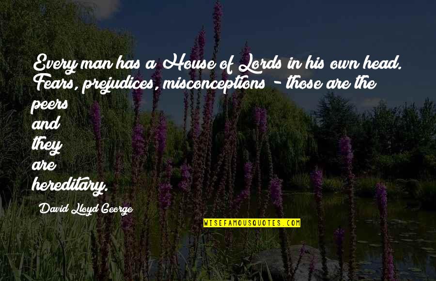 Man Of The House Quotes By David Lloyd George: Every man has a House of Lords in Man Of The House Quotes By David Lloyd George: Every man has a House of Lords in