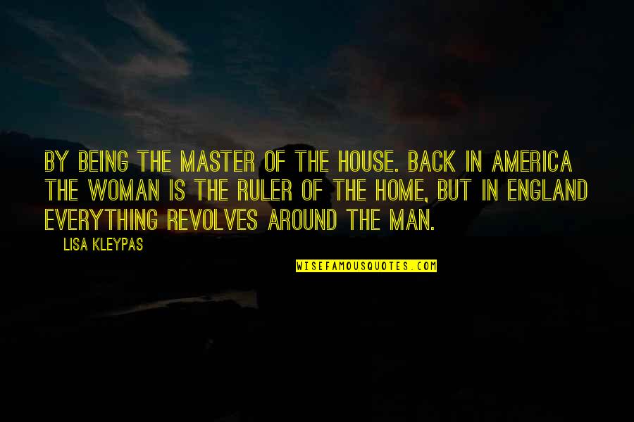 Man Of The House Quotes By Lisa Kleypas: By being the master of the house. Back Man Of The House Quotes By Lisa Kleypas: By being the master of the house. Back