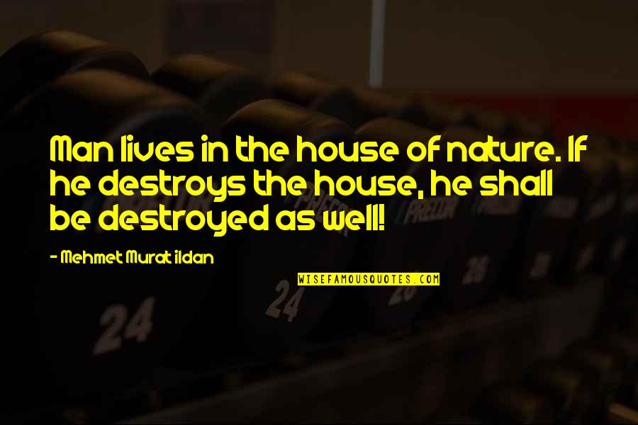 Man Of The House Quotes By Mehmet Murat Ildan: Man lives in the house of nature. If Man Of The House Quotes By Mehmet Murat Ildan: Man lives in the house of nature. If