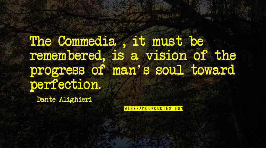 Man Of Vision Quotes By Dante Alighieri: The Commedia , it must be remembered, is Man Of Vision Quotes By Dante Alighieri: The Commedia , it must be remembered, is