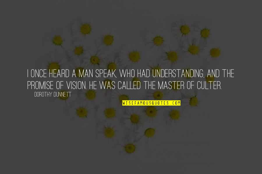 Man Of Vision Quotes By Dorothy Dunnett: I once heard a man speak, who had Man Of Vision Quotes By Dorothy Dunnett: I once heard a man speak, who had