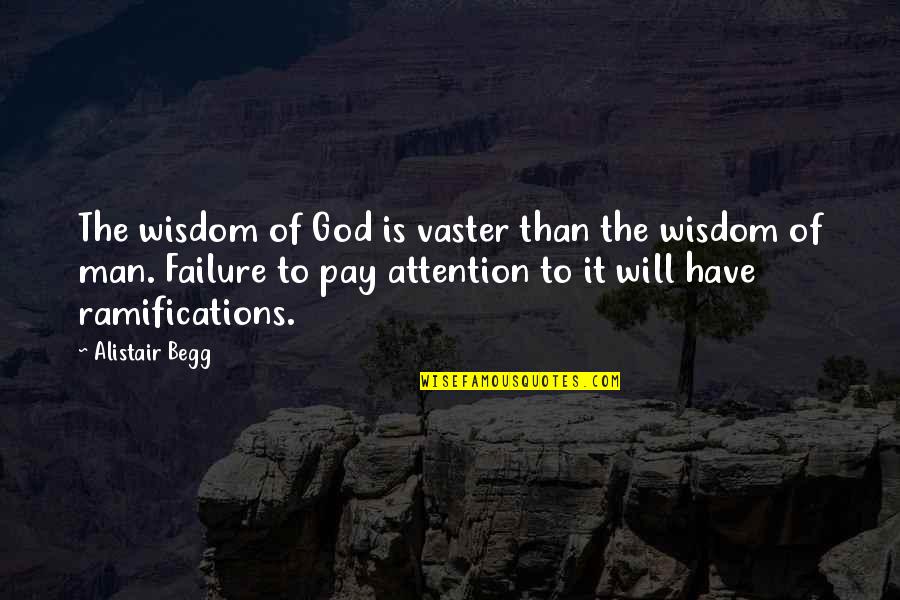 Man Of Wisdom Quotes By Alistair Begg: The wisdom of God is vaster than the