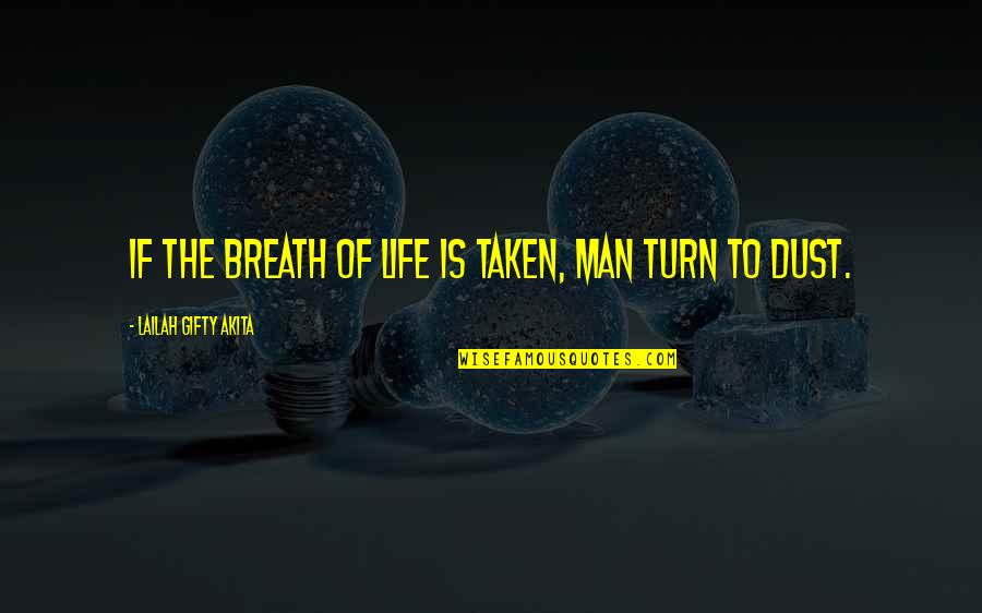 Man Of Wisdom Quotes By Lailah Gifty Akita: If the breath of life is taken, man