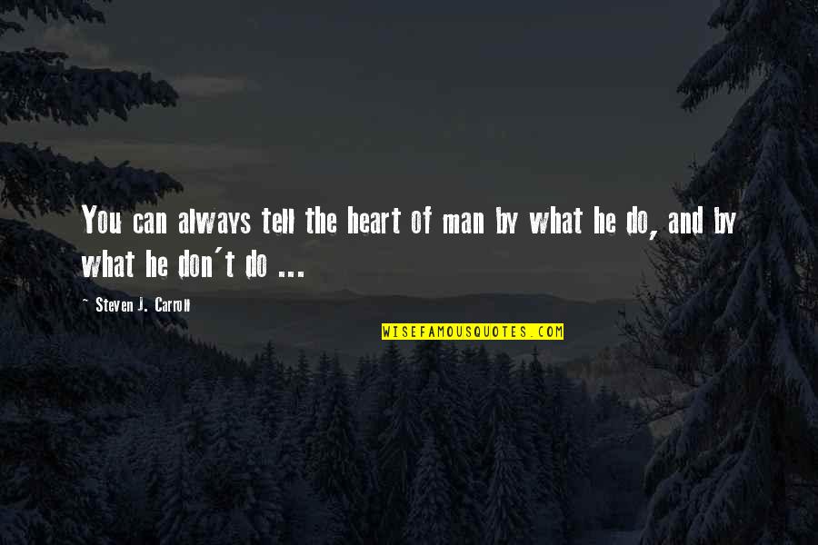 Man Of Wisdom Quotes By Steven J. Carroll: You can always tell the heart of man