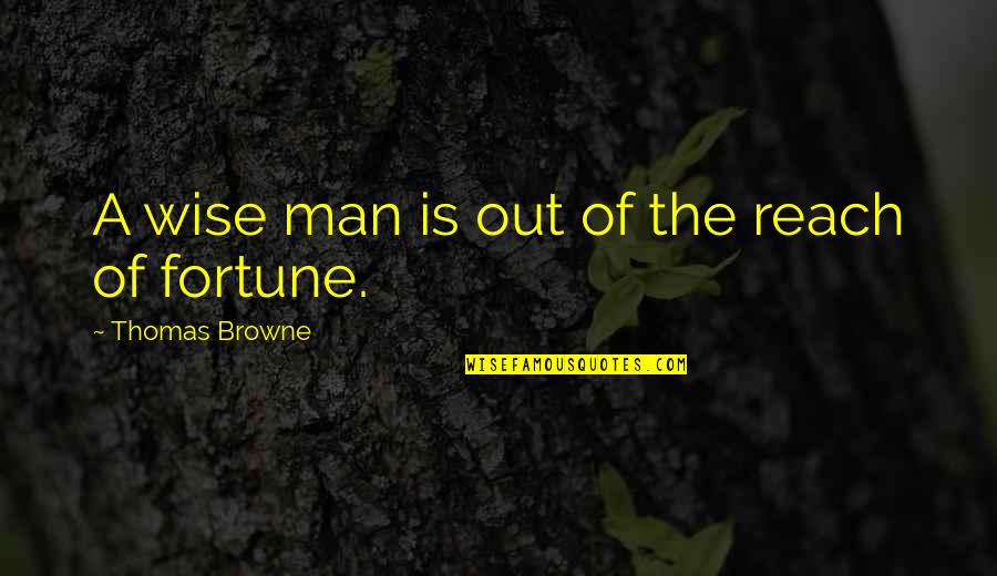 Man Of Wisdom Quotes By Thomas Browne: A wise man is out of the reach