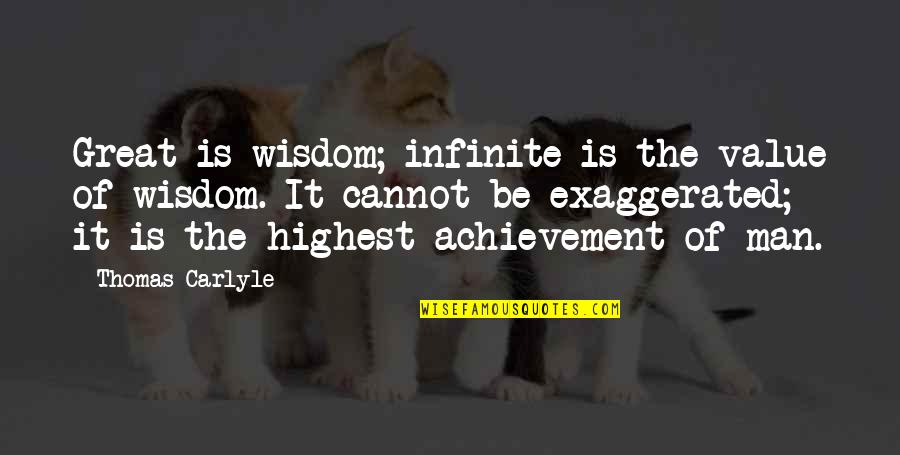 Man Of Wisdom Quotes By Thomas Carlyle: Great is wisdom; infinite is the value of