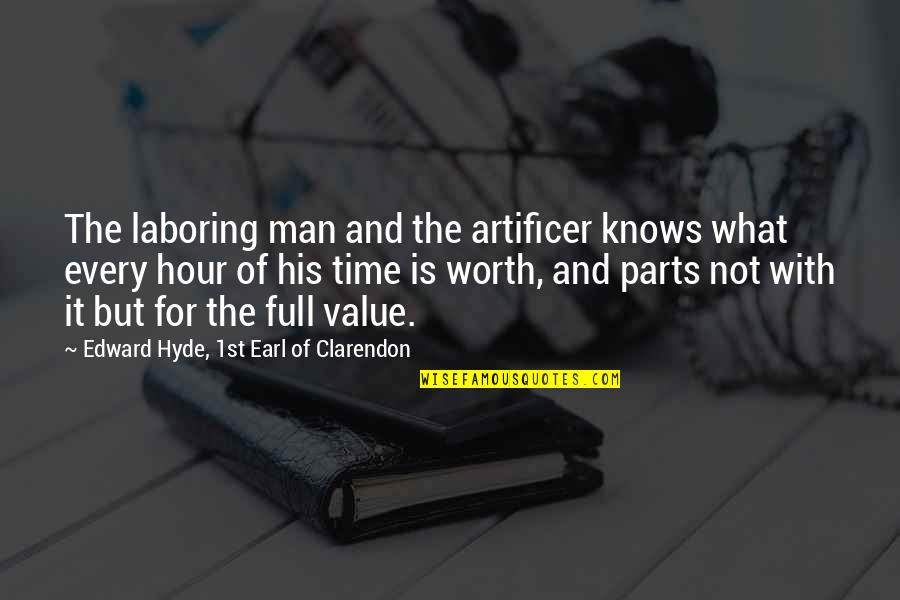 Man Of Worth Quotes By Edward Hyde, 1st Earl Of Clarendon: The laboring man and the artificer knows what Man Of Worth Quotes By Edward Hyde, 1st Earl Of Clarendon: The laboring man and the artificer knows what