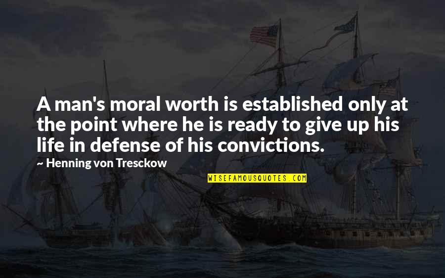 Man Of Worth Quotes By Henning Von Tresckow: A man's moral worth is established only at Man Of Worth Quotes By Henning Von Tresckow: A man's moral worth is established only at