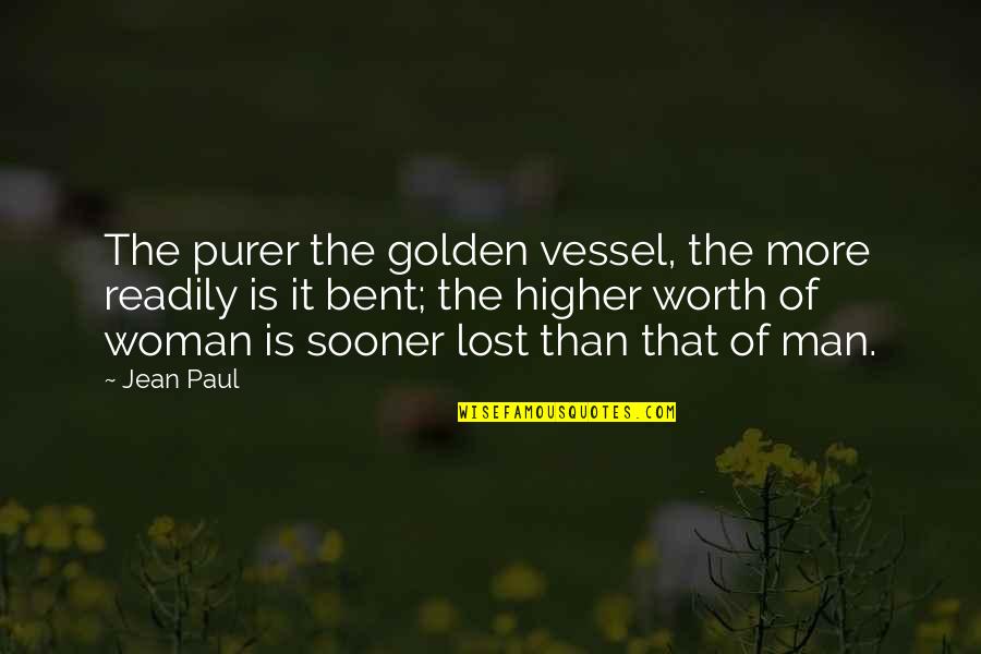 Man Of Worth Quotes By Jean Paul: The purer the golden vessel, the more readily Man Of Worth Quotes By Jean Paul: The purer the golden vessel, the more readily