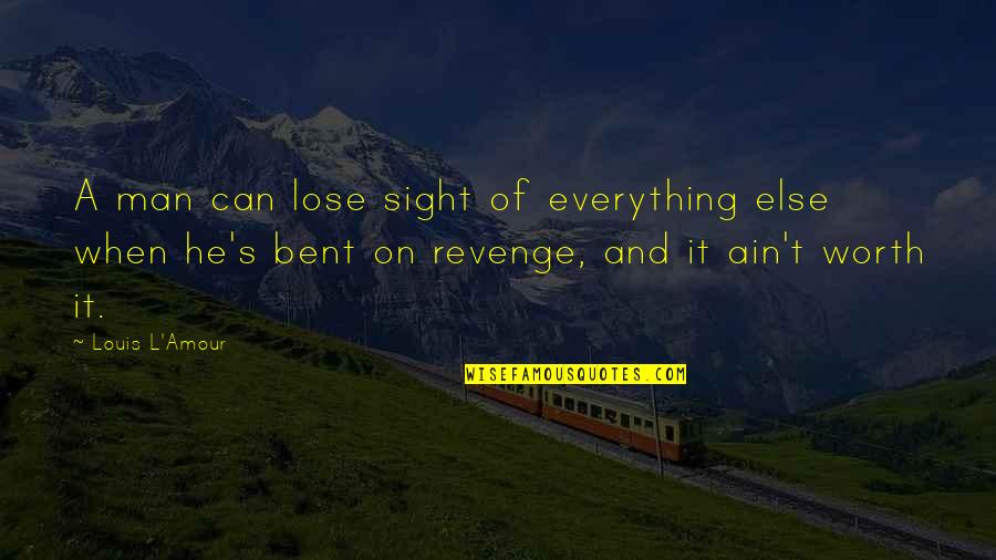 Man Of Worth Quotes By Louis L'Amour: A man can lose sight of everything else Man Of Worth Quotes By Louis L'Amour: A man can lose sight of everything else