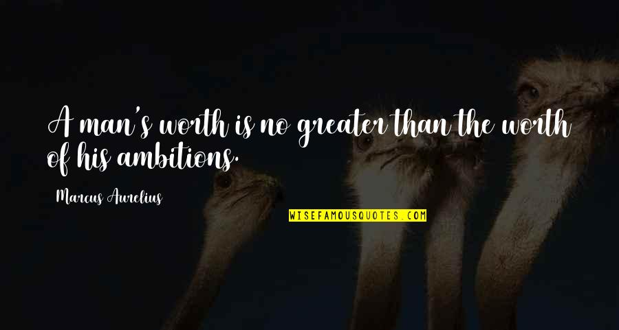 Man Of Worth Quotes By Marcus Aurelius: A man's worth is no greater than the Man Of Worth Quotes By Marcus Aurelius: A man's worth is no greater than the