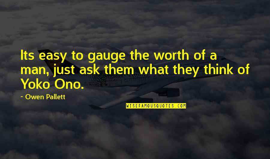 Man Of Worth Quotes By Owen Pallett: Its easy to gauge the worth of a