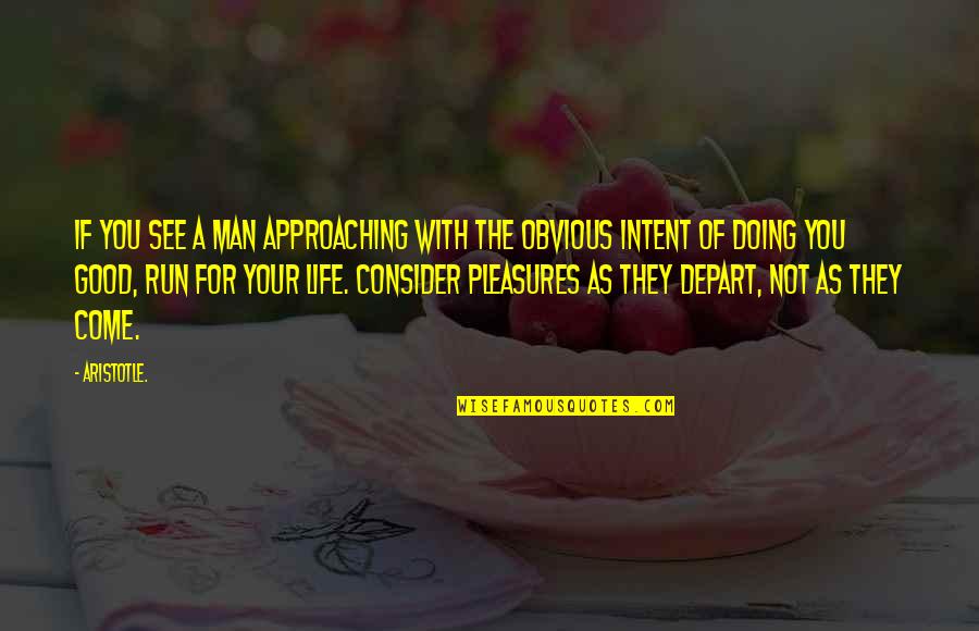 Man Of Your Life Quotes By Aristotle.: If you see a man approaching with the Man Of Your Life Quotes By Aristotle.: If you see a man approaching with the
