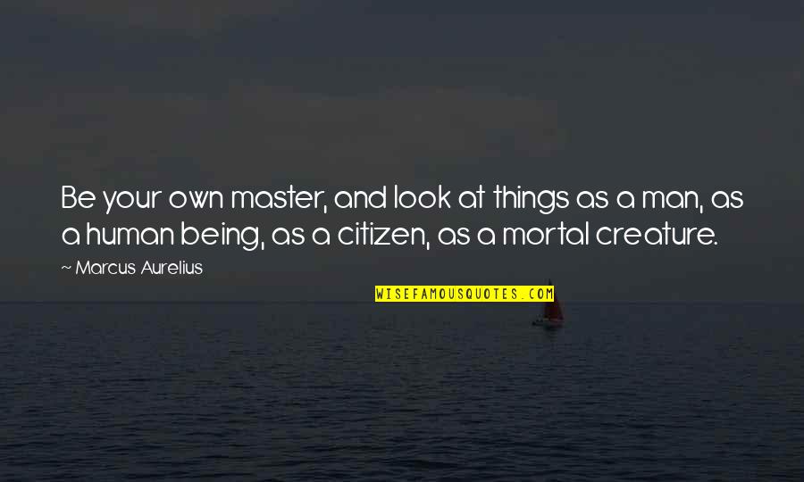 Man Of Your Life Quotes By Marcus Aurelius: Be your own master, and look at things Man Of Your Life Quotes By Marcus Aurelius: Be your own master, and look at things