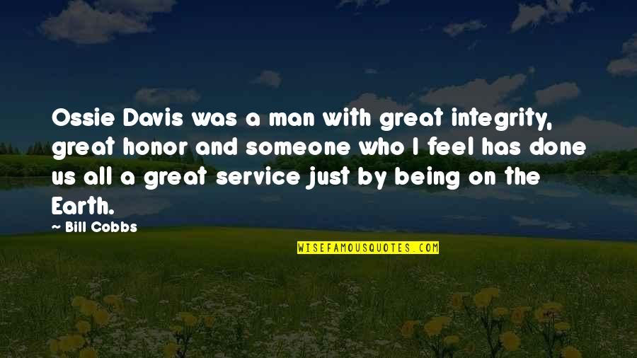 Man On Earth Quotes By Bill Cobbs: Ossie Davis was a man with great integrity, Man On Earth Quotes By Bill Cobbs: Ossie Davis was a man with great integrity,