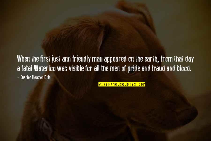 Man On Earth Quotes By Charles Fletcher Dole: When the first just and friendly man appeared Man On Earth Quotes By Charles Fletcher Dole: When the first just and friendly man appeared