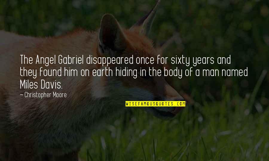 Man On Earth Quotes By Christopher Moore: The Angel Gabriel disappeared once for sixty years Man On Earth Quotes By Christopher Moore: The Angel Gabriel disappeared once for sixty years