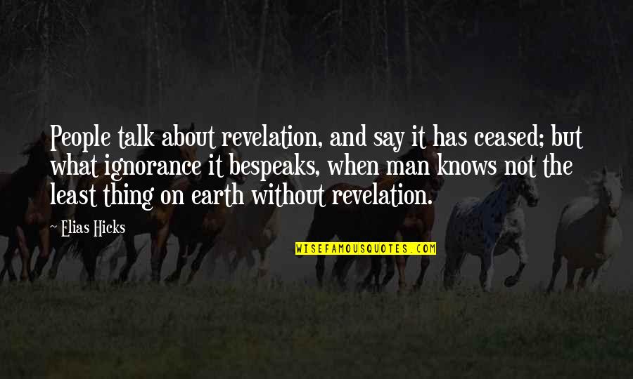 Man On Earth Quotes By Elias Hicks: People talk about revelation, and say it has Man On Earth Quotes By Elias Hicks: People talk about revelation, and say it has