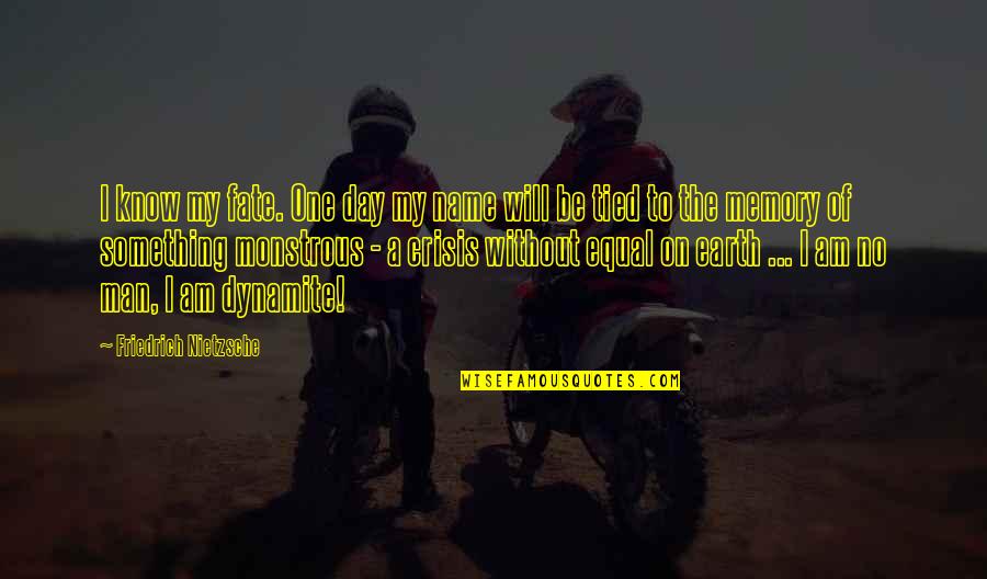 Man On Earth Quotes By Friedrich Nietzsche: I know my fate. One day my name Man On Earth Quotes By Friedrich Nietzsche: I know my fate. One day my name