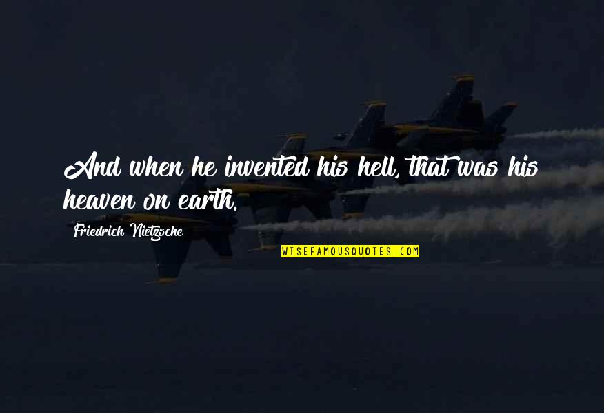 Man On Earth Quotes By Friedrich Nietzsche: And when he invented his hell, that was Man On Earth Quotes By Friedrich Nietzsche: And when he invented his hell, that was