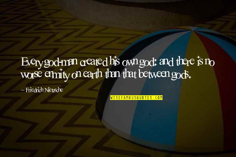 Man On Earth Quotes By Friedrich Nietzsche: Every god-man created his own god: and there Man On Earth Quotes By Friedrich Nietzsche: Every god-man created his own god: and there