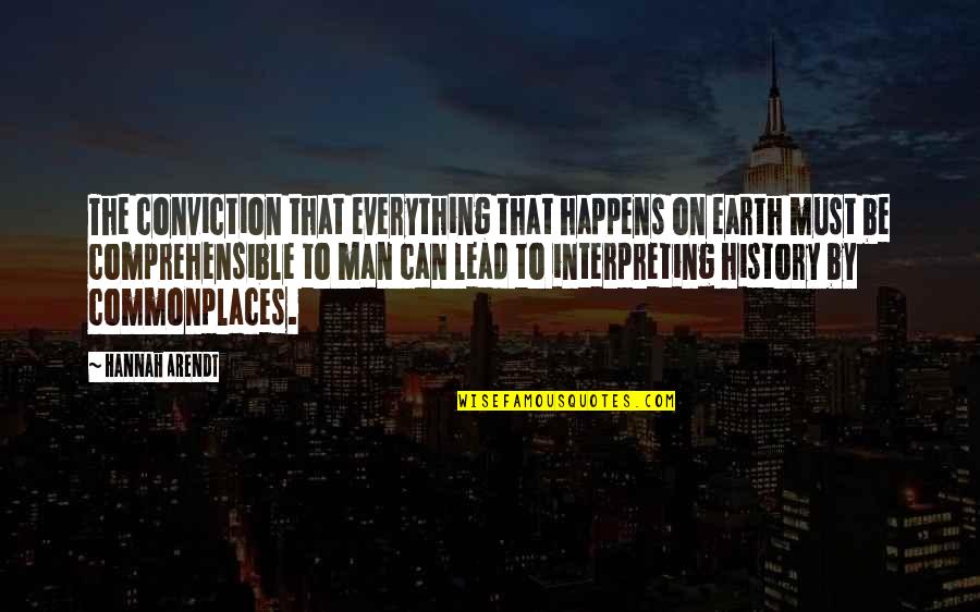 Man On Earth Quotes By Hannah Arendt: The conviction that everything that happens on earth Man On Earth Quotes By Hannah Arendt: The conviction that everything that happens on earth
