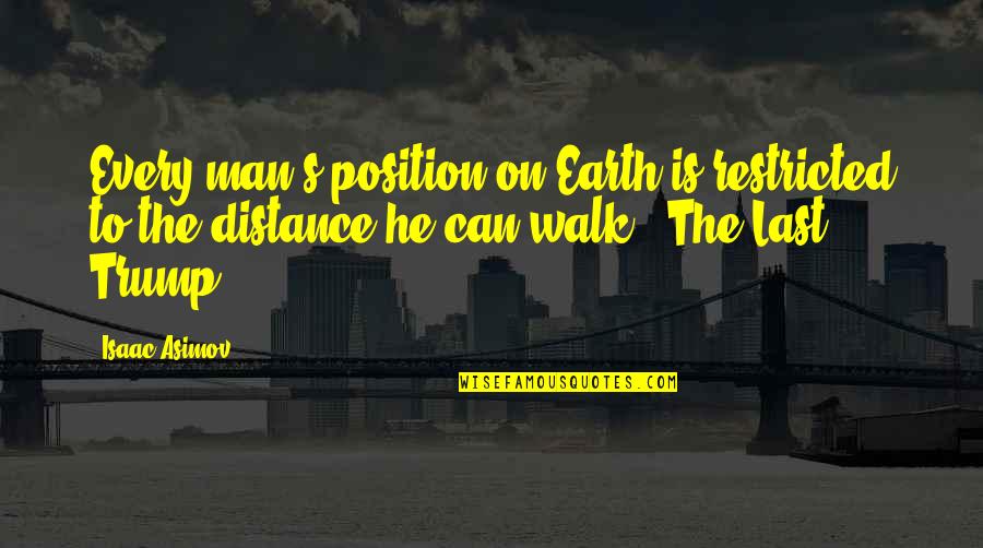 Man On Earth Quotes By Isaac Asimov: Every man's position on Earth is restricted to Man On Earth Quotes By Isaac Asimov: Every man's position on Earth is restricted to