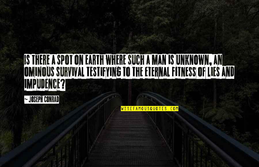 Man On Earth Quotes By Joseph Conrad: Is there a spot on earth where such Man On Earth Quotes By Joseph Conrad: Is there a spot on earth where such