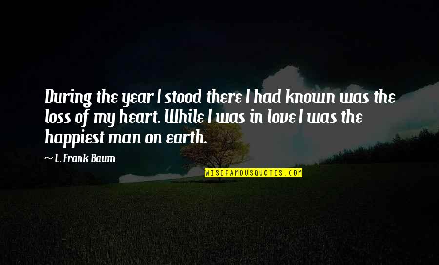 Man On Earth Quotes By L. Frank Baum: During the year I stood there I had Man On Earth Quotes By L. Frank Baum: During the year I stood there I had