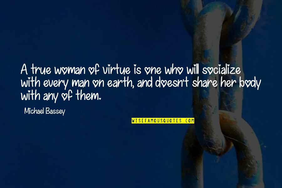 Man On Earth Quotes By Michael Bassey: A true woman of virtue is one who Man On Earth Quotes By Michael Bassey: A true woman of virtue is one who