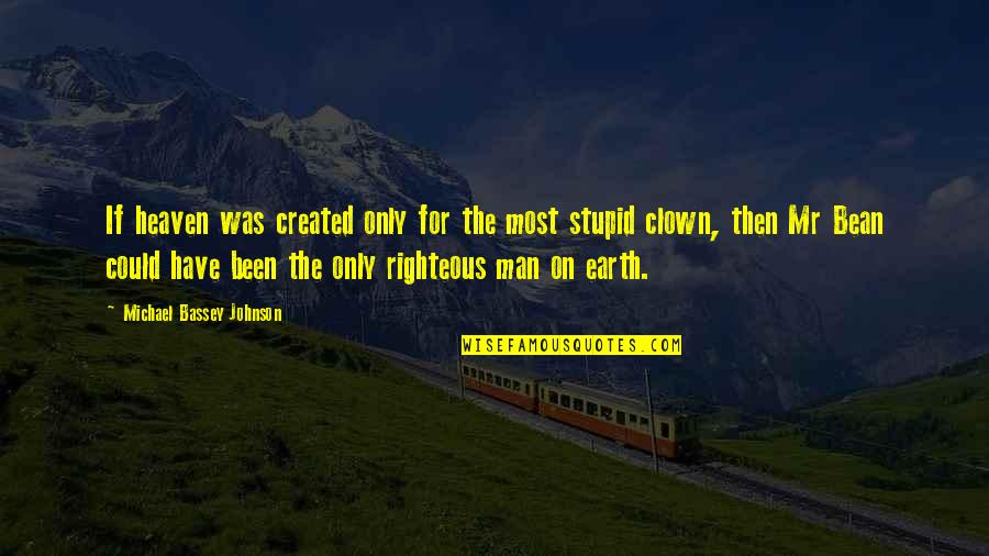 Man On Earth Quotes By Michael Bassey Johnson: If heaven was created only for the most Man On Earth Quotes By Michael Bassey Johnson: If heaven was created only for the most