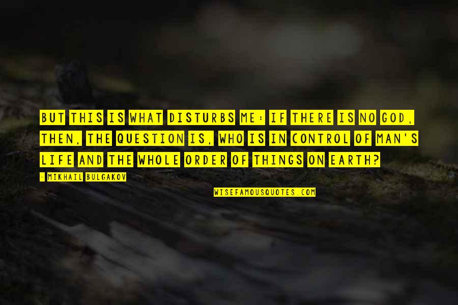 Man On Earth Quotes By Mikhail Bulgakov: But this is what disturbs me: if there Man On Earth Quotes By Mikhail Bulgakov: But this is what disturbs me: if there
