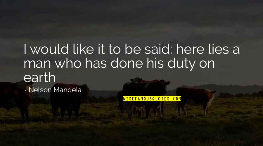 Man On Earth Quotes By Nelson Mandela: I would like it to be said: here