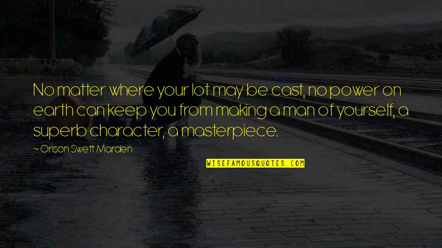 Man On Earth Quotes By Orison Swett Marden: No matter where your lot may be cast, Man On Earth Quotes By Orison Swett Marden: No matter where your lot may be cast,