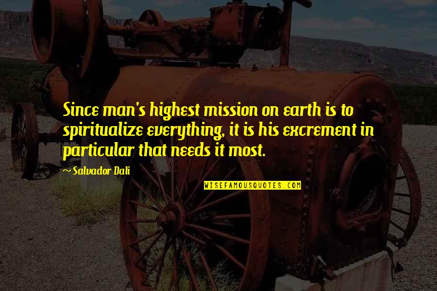 Man On Earth Quotes By Salvador Dali: Since man's highest mission on earth is to Man On Earth Quotes By Salvador Dali: Since man's highest mission on earth is to