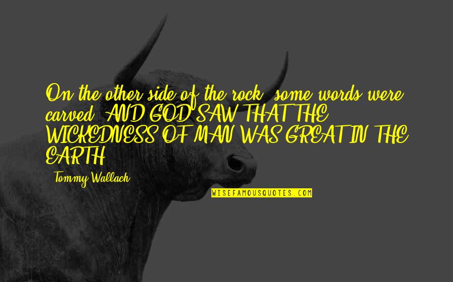 Man On Earth Quotes By Tommy Wallach: On the other side of the rock, some Man On Earth Quotes By Tommy Wallach: On the other side of the rock, some