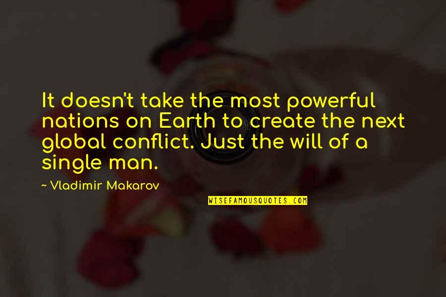 Man On Earth Quotes By Vladimir Makarov: It doesn't take the most powerful nations on Man On Earth Quotes By Vladimir Makarov: It doesn't take the most powerful nations on