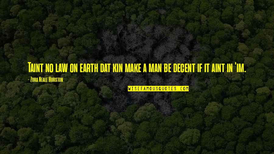 Man On Earth Quotes By Zora Neale Hurston: Taint no law on earth dat kin make Man On Earth Quotes By Zora Neale Hurston: Taint no law on earth dat kin make