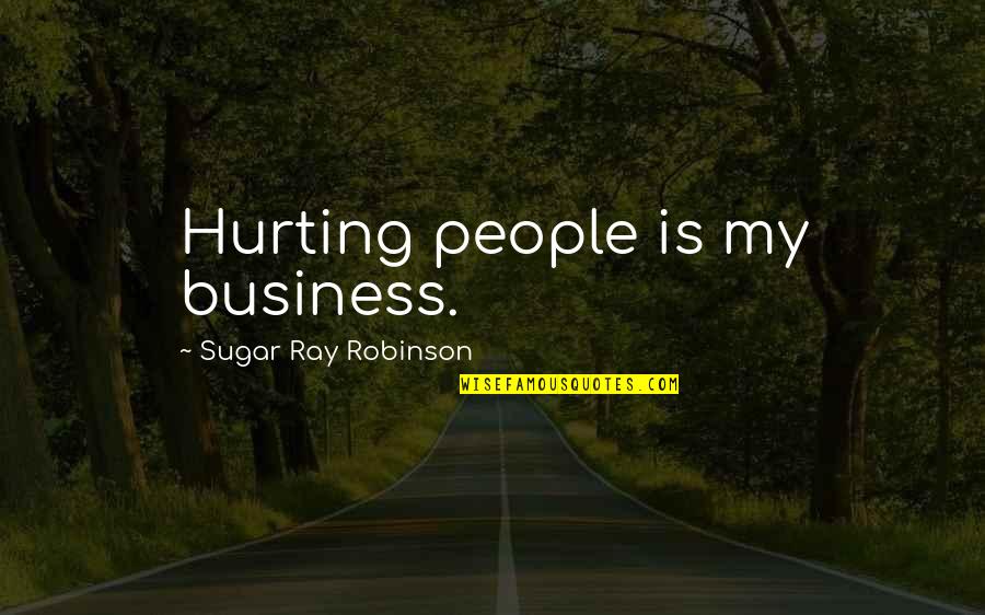 Man On Fire 2004 Quotes By Sugar Ray Robinson: Hurting people is my business. Man On Fire 2004 Quotes By Sugar Ray Robinson: Hurting people is my business.