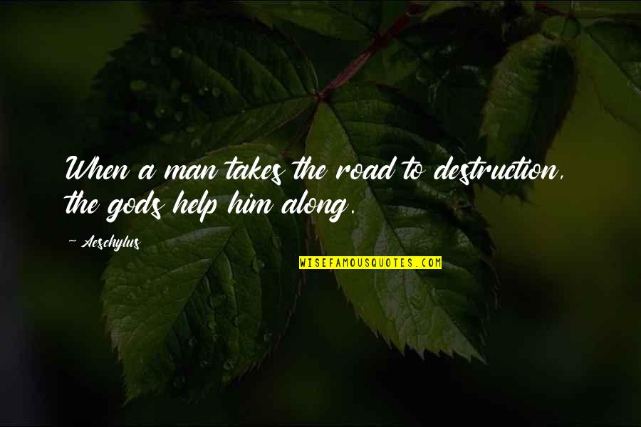 Man On The Road Quotes By Aeschylus: When a man takes the road to destruction,