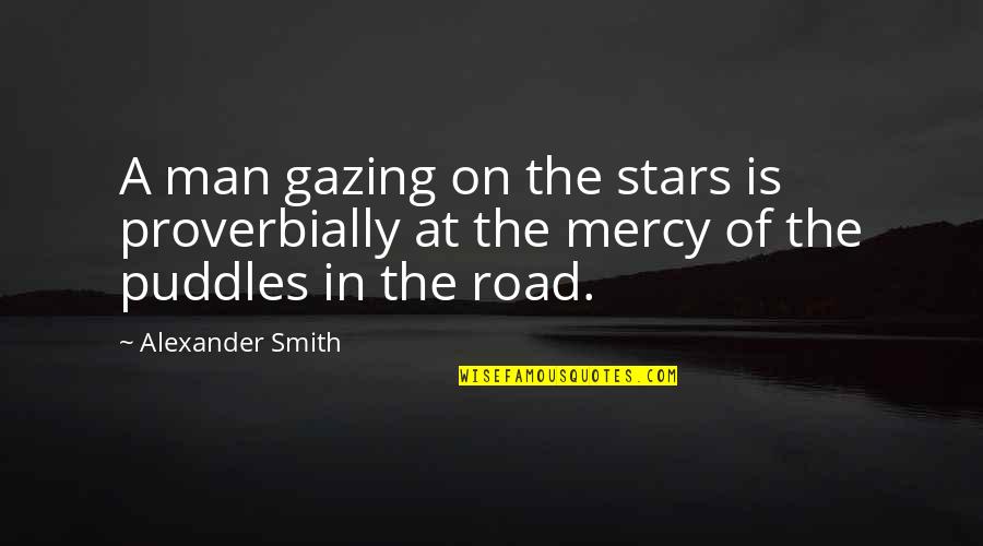 Man On The Road Quotes By Alexander Smith: A man gazing on the stars is proverbially Man On The Road Quotes By Alexander Smith: A man gazing on the stars is proverbially