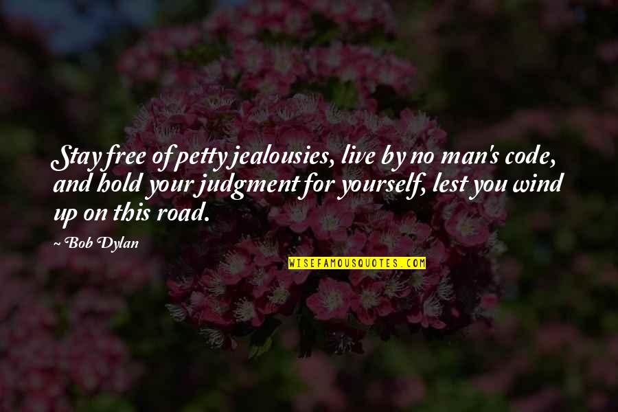 Man On The Road Quotes By Bob Dylan: Stay free of petty jealousies, live by no Man On The Road Quotes By Bob Dylan: Stay free of petty jealousies, live by no
