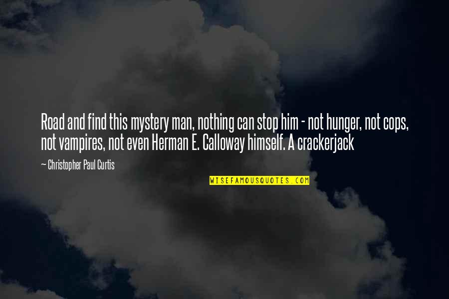 Man On The Road Quotes By Christopher Paul Curtis: Road and find this mystery man, nothing can Man On The Road Quotes By Christopher Paul Curtis: Road and find this mystery man, nothing can