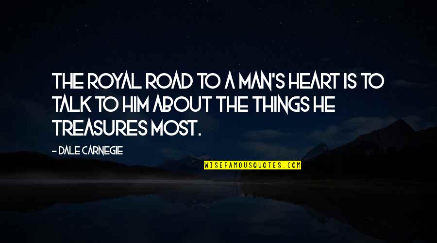 Man On The Road Quotes By Dale Carnegie: The royal road to a man's heart is Man On The Road Quotes By Dale Carnegie: The royal road to a man's heart is