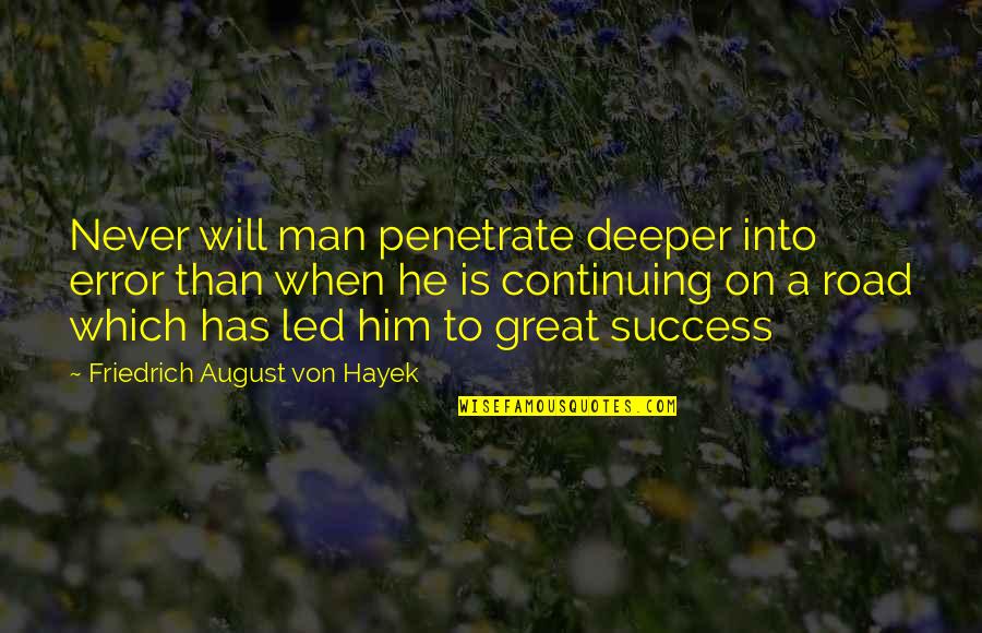 Man On The Road Quotes By Friedrich August Von Hayek: Never will man penetrate deeper into error than Man On The Road Quotes By Friedrich August Von Hayek: Never will man penetrate deeper into error than
