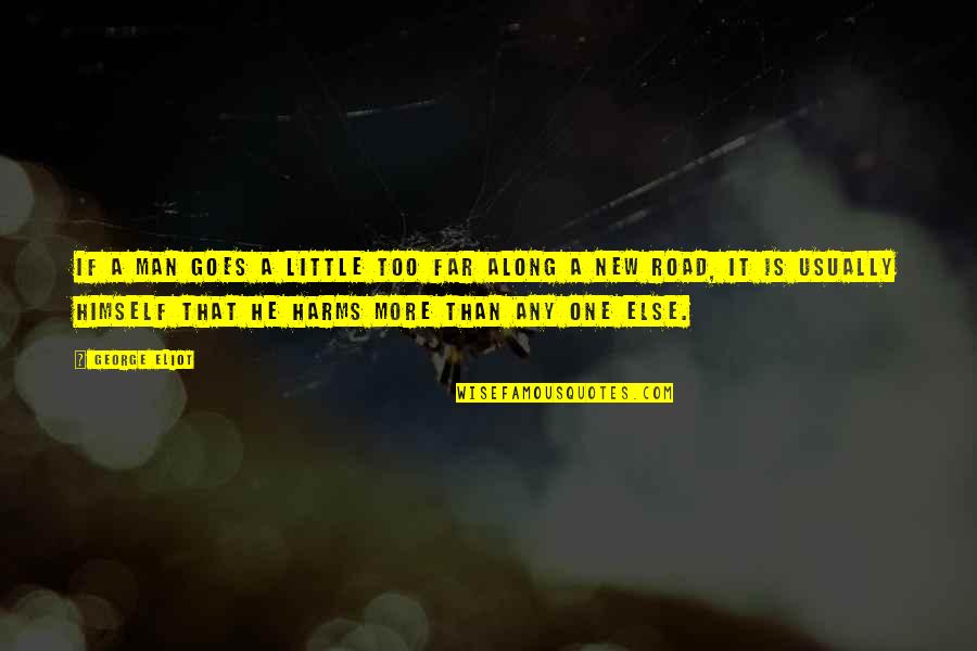 Man On The Road Quotes By George Eliot: If a man goes a little too far Man On The Road Quotes By George Eliot: If a man goes a little too far