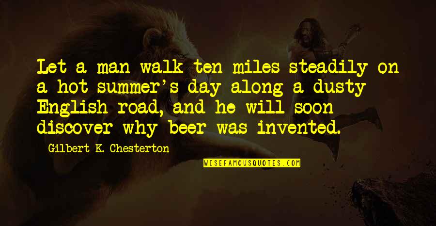 Man On The Road Quotes By Gilbert K. Chesterton: Let a man walk ten miles steadily on Man On The Road Quotes By Gilbert K. Chesterton: Let a man walk ten miles steadily on